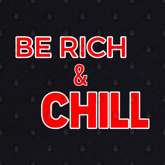 be rich and chill by FromBerlinGift